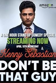 Kenny Sebastian : Don't Be That Guy (2017)