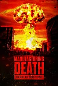 Manufacturing Death: Birth of the Atom Bomb (2023)